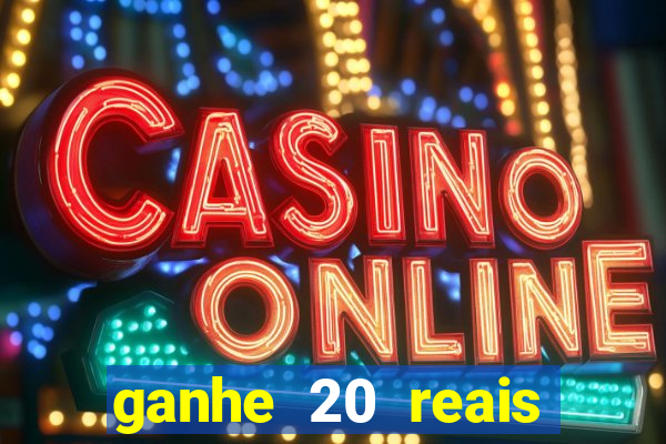 ganhe 20 reais para apostar cassino